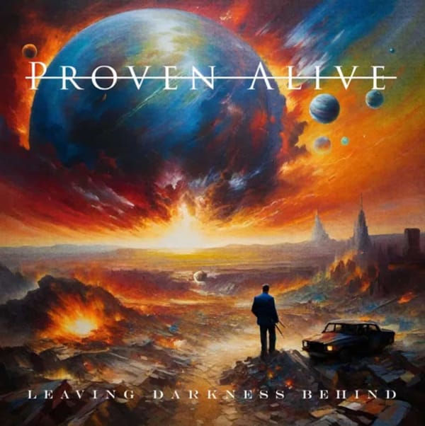 Album Review | “Leaving Darkness Behind” - Proven Alive